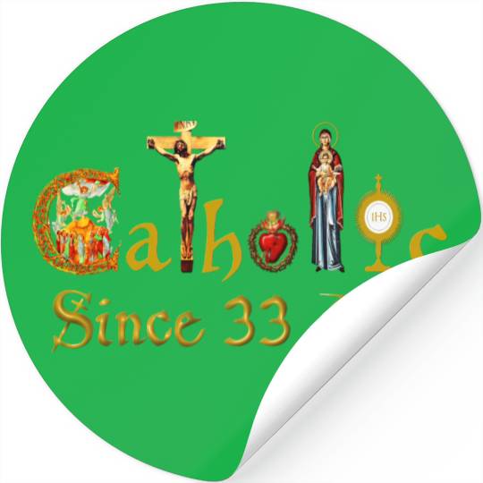 Catholic since 33 AD Jesus, Virgin Mary and Saints Stickers
