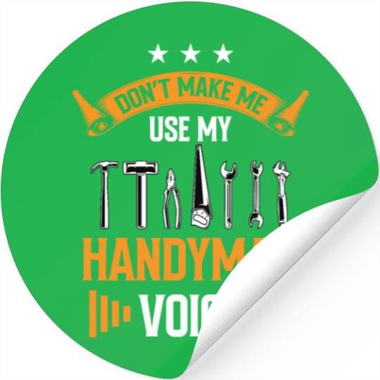 Don't Make Me Use My Handyman Voice DIY Handymen Stickers