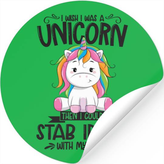 Unicorn I Wish I Was A Unicorn Then I Could Stab I Stickers