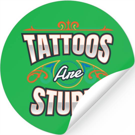 Tattoos Are Stupid Tattoo Tattooed Stickers