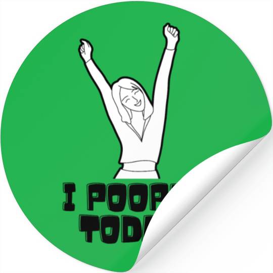 I Pooped Today Stickers
