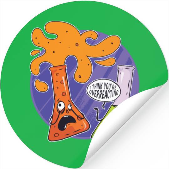 Chemistry I Think You're Overreacting Chemicals Stickers