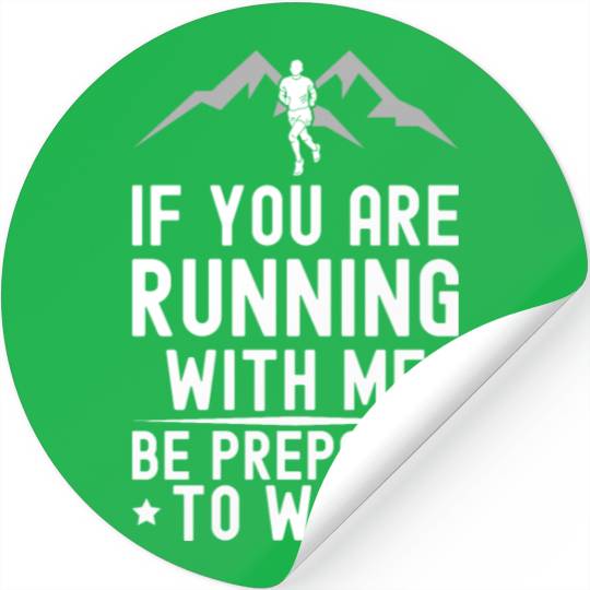 If You Are Running With Me Be Prepared To Walk - Stickers