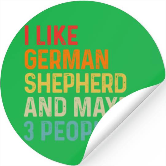 I Like German Shepherd And Maybe 3 People Dog Stickers