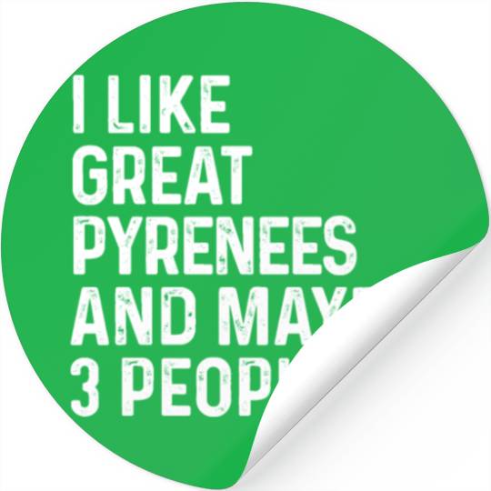 I Like Great Pyrenees And Maybe 3 People Dog Stickers