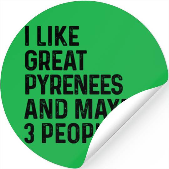 I Like Great Pyrenees And Maybe 3 People Dog Lover Stickers