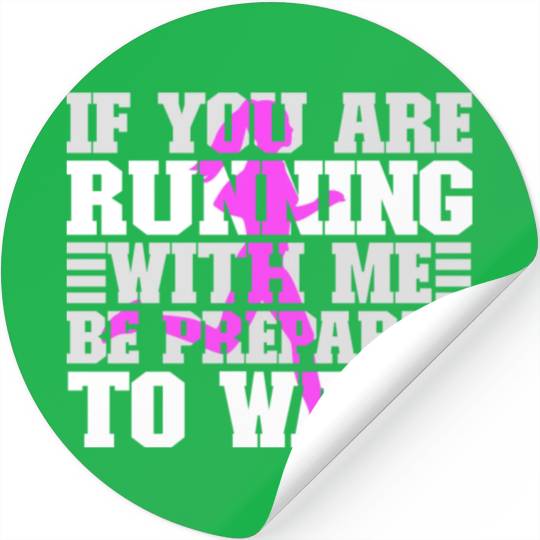 If You Are Running With Me Be Prepared To Walk - Stickers