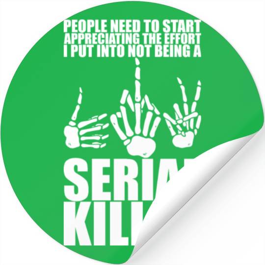 The Effort I Put Into Not Being A Serial Killer 3 Stickers