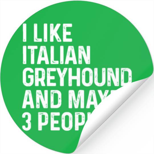 I Like Italian Greyhound And Maybe 3 People Dog Stickers