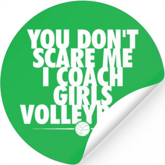 You Dont Scare Me I Coach Girls Volleyball Funny Stickers