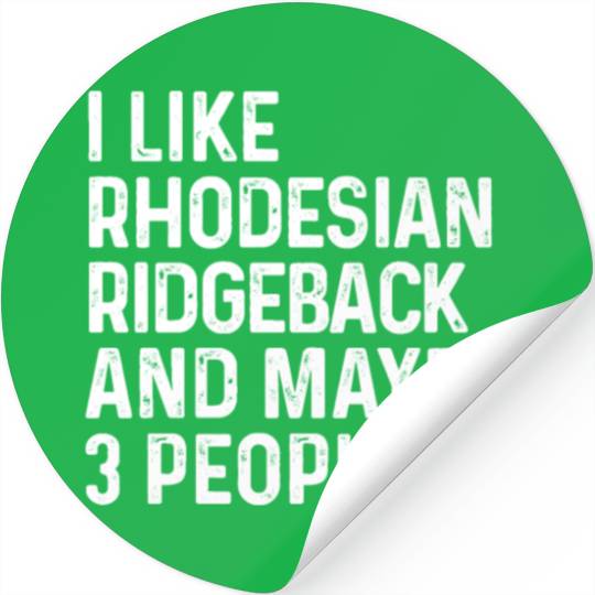 I Like Rhodesian Ridgeback And Maybe 3 People Dog Stickers
