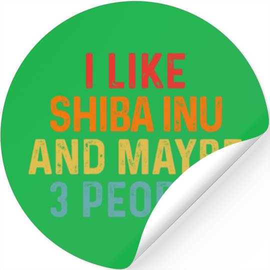 I Like Shiba Inu And Maybe 3 People Dog Lover Stickers