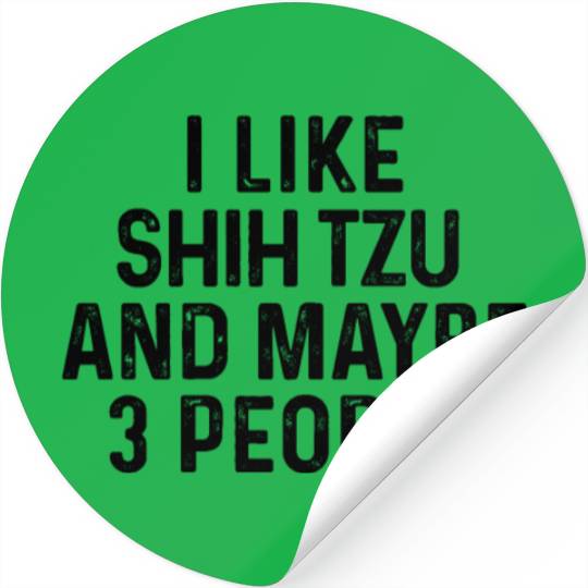I Like Shih Tzu And Maybe 3 People Dog Lover Stickers