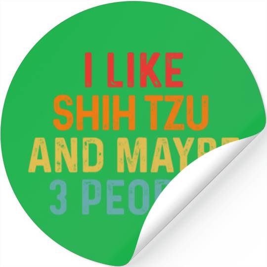 I Like Shih Tzu And Maybe 3 People Dog Lover Stickers