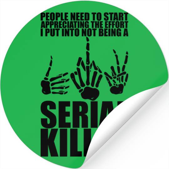 The Effort I Put Into Not Being A Serial Killer 3 Stickers