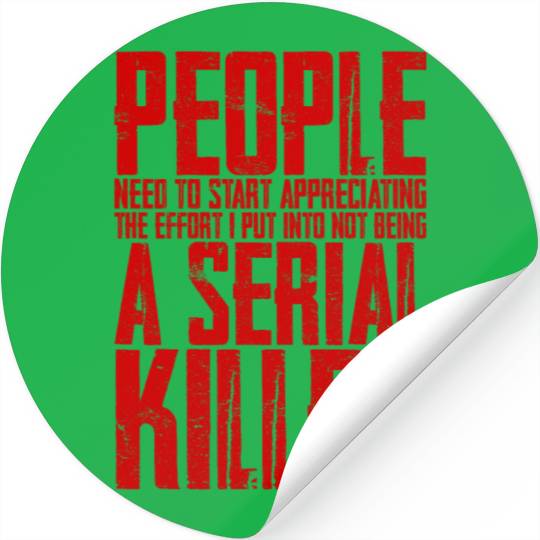 The Effort I Put Into Not Being A Serial Killer 4 Stickers