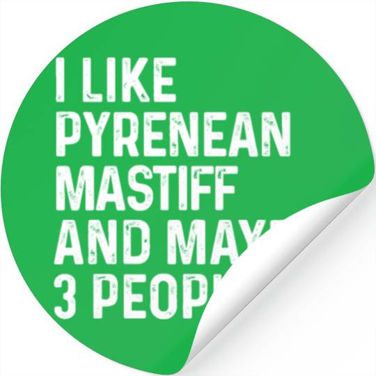 I Like Pyrenean Mastiff And Maybe 3 People Dog Stickers