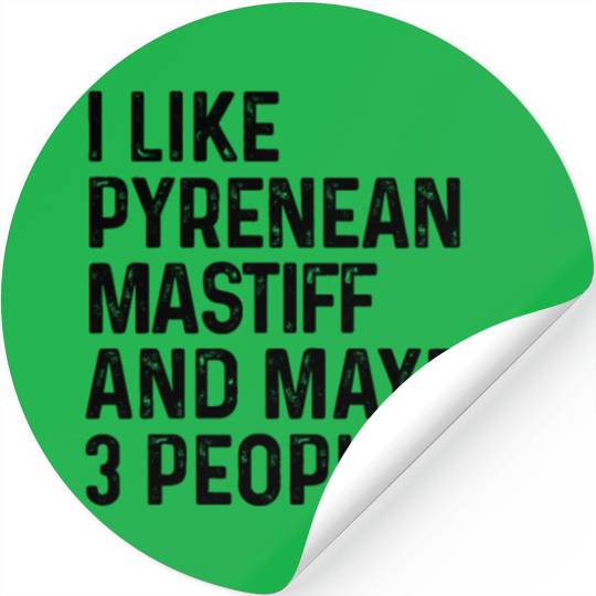 I Like Pyrenean Mastiff And Maybe 3 People Dog Stickers