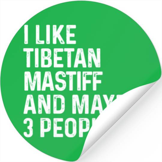 I Like Tibetan Mastiff And Maybe 3 People Dog Stickers