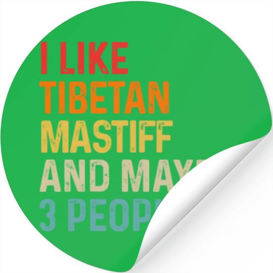 I Like Tibetan Mastiff And Maybe 3 People Dog Stickers