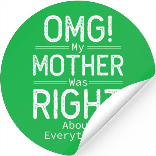 OMG My Mother was Right about Everything Stickers