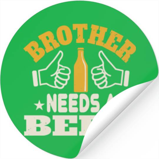Brother needs a beer Stickers