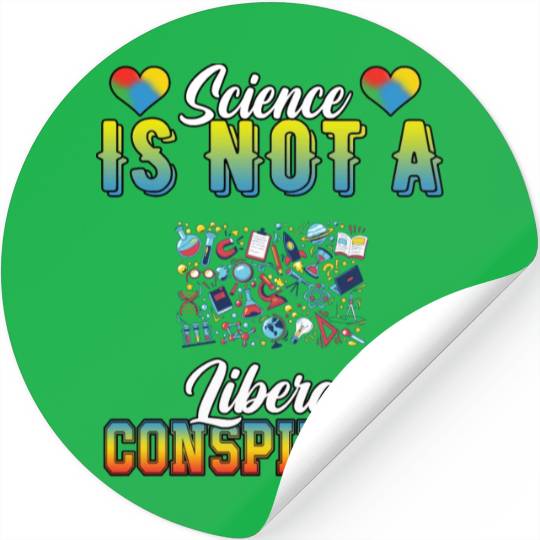 Science Is Not A Liberal Conspiracy Funny Quotes Stickers