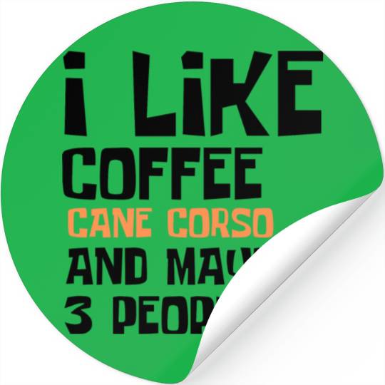 I Like Coffee Cane Corso And Maybe 3 People Stickers