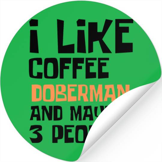 I Like Coffee Doberman And Maybe 3 People Stickers
