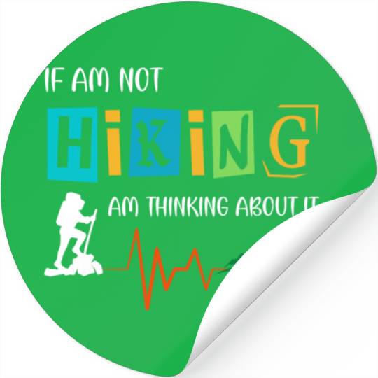 if am not hiking am thinking about it Stickers