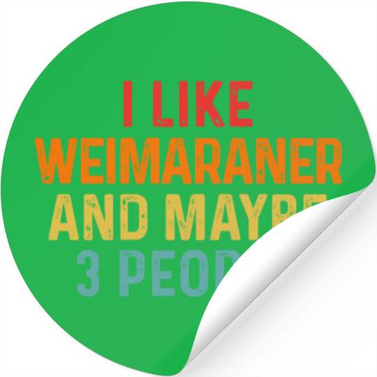 I Like Weimaraner And Maybe 3 People Dog Lover Stickers