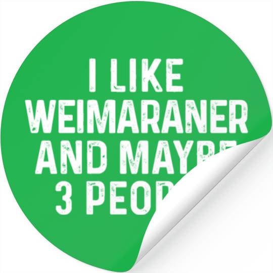 I Like Weimaraner And Maybe 3 People Dog Lover Stickers