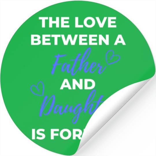 The Love Between A Father And Daughter Is Forever Stickers