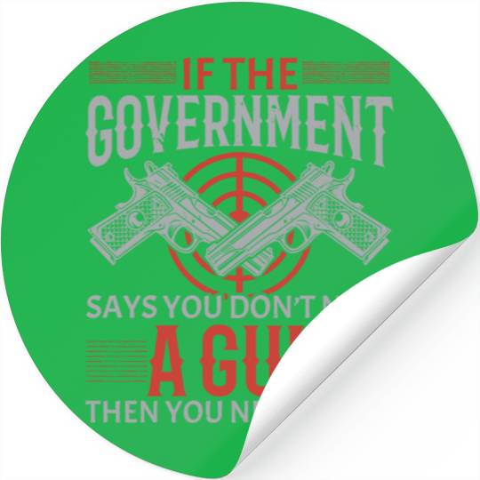 You Need A Gun Second Amendment Gun Rights Stickers
