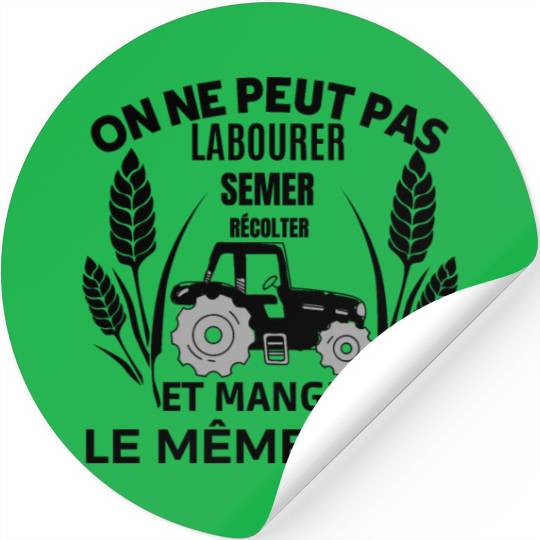 ON NE PEUT PAS LABOURER SEMER RECOLTER ET MANGER Stickers