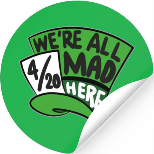We Are all Mad 420 Here mad hatter Stickers