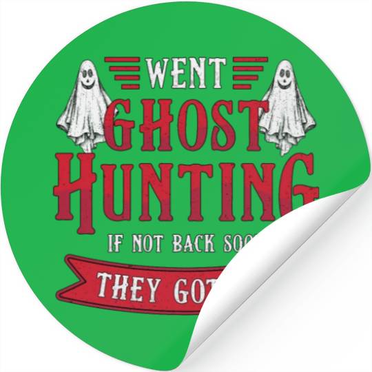 Went Ghost Hunting If Not Back Hunt Ghost Hunter Stickers