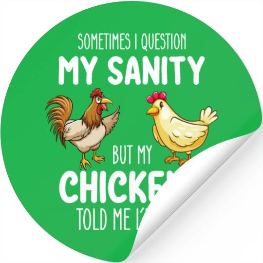 Sometimes I Question My Sanity But My Chickens Tol Stickers