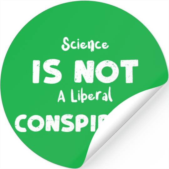 Science Is Not A Liberal Conspiracy Stickers