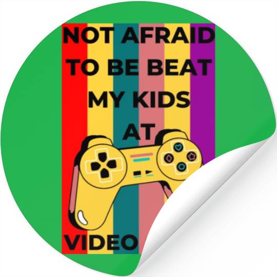 Not afraid to be beat my kids at Video game Stickers