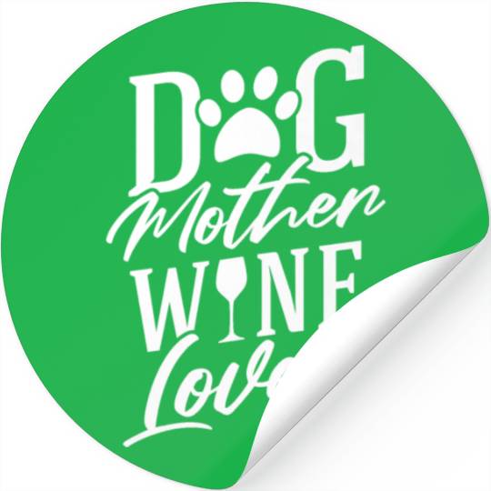 Dog Mother Wine Lover Dogmother Mom Dogs Owner Stickers