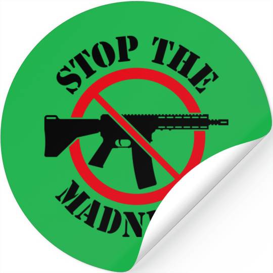 Stop The Madness! (Gun Reform / No Weapons / 2C) Stickers