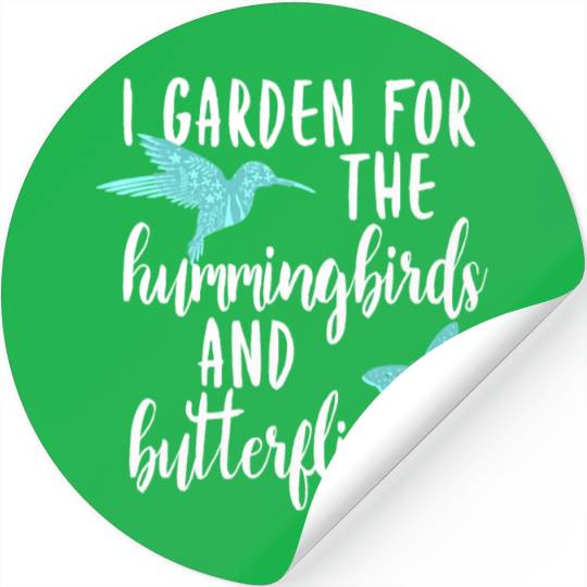 I Garden for the Hummingbirds and Butterflies Stickers