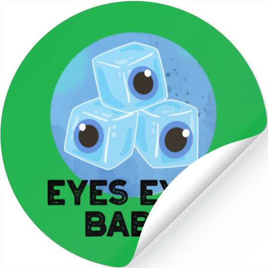 Eyes Eyes Baby Funny Ice Eyeballs Pun Stickers