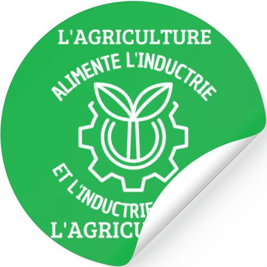 L'AGRICULTURE ALIMENTE L NDUCTRIE ET L'INDUCTRIE Stickers