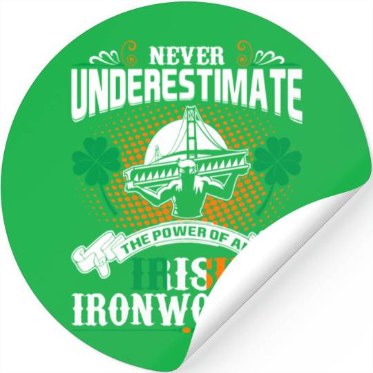 Never Underestimate Power Of An Irish Ironworker Stickers
