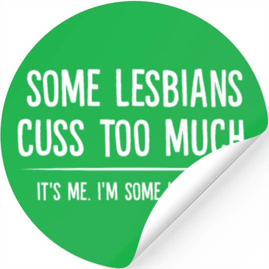 Some Lesbians Cuss Too Much It's Me Stickers