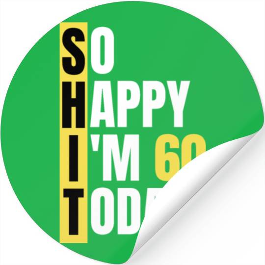 So Happy I'm 60 Today aka S.H.I.T Stickers