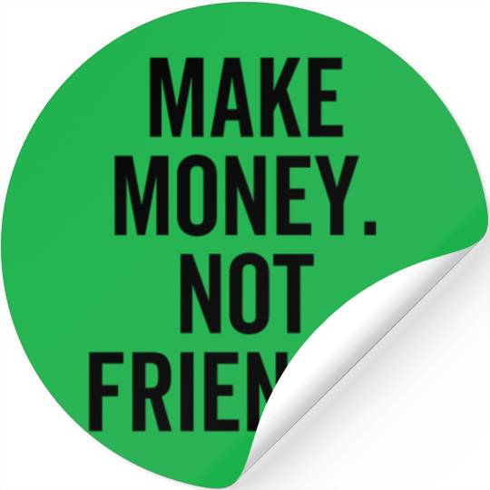 Make Money Not Friends Stickers