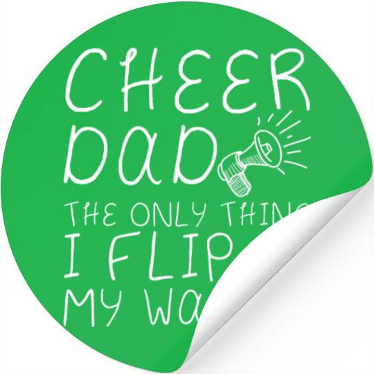 Cheer Dad, The Only Thing I Flip Is My Wallet 4 Stickers